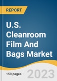 U.S. Cleanroom Film And Bags Market Size, Share & Trends Analysis Report By Product (Bags, Pouches, Tape, Boxes, Films & Wraps), By Material, By End-use, By States, And Segment Forecasts, 2023 - 2030- Product Image