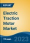Electric Traction Motor Market - Global Industry Size, Share, Trends, Opportunity, and Forecast, 2018-2028F - Product Thumbnail Image