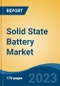 Solid State Battery Market - Global Industry Size, Share, Trends, Opportunity, and Forecast, 2018-2028F - Product Thumbnail Image