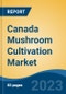 Canada Mushroom Cultivation Market, Competition, Forecast & Opportunities, 2028 - Product Thumbnail Image
