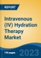 Intravenous (IV) Hydration Therapy Market - Global Industry Size, Share, Trends, Opportunity, and Forecast, 2018-2028F - Product Thumbnail Image