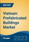 Vietnam Prefabricated Buildings Market, Competition, Forecast & Opportunities, 2028 - Product Image