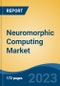 Neuromorphic Computing Market - Global Industry Size, Share, Trends, Opportunity, and Forecast, 2018-2028F - Product Thumbnail Image