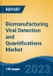 Biomanufacturing Viral Detection and Quantifications Market - Global Industry Size, Share, Trends, Opportunity, and Forecast, 2018-2028F - Product Image