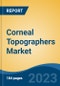 Corneal Topographers Market - Global Industry Size, Share, Trends, Opportunity, and Forecast, 2018-2028F - Product Thumbnail Image