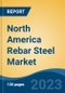 North America Rebar Steel Market, Competition, Forecast & Opportunities, 2028 - Product Image