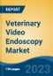 Veterinary Video Endoscopy Market - Global Industry Size, Share, Trends, Opportunity, and Forecast, 2018-2028F - Product Image