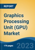 Graphics Processing Unit (GPU) Market - Global Industry Size, Share, Trends, Opportunity, and Forecast, 2018-2028F- Product Image