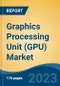 Graphics Processing Unit (GPU) Market - Global Industry Size, Share, Trends, Opportunity, and Forecast, 2018-2028F - Product Thumbnail Image