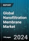 Global Nanofiltration Membrane Market by Membrane Material (Ceramic, Metal, Polymeric), Form (Flat Sheet, Spiral-Wound, Tubular), Application - Forecast 2024-2030 - Product Image