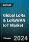 Global LoRa & LoRaWAN IoT Market by Component (Hardware, Services, Software), End-User (Automotive, Chemical, Food & Beverages) - Forecast 2024-2030 - Product Image