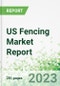 US Fencing Market Report 2023 - Product Image
