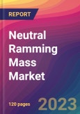 Neutral Ramming Mass Market Size, Market Share, Application Analysis, Regional Outlook, Growth Trends, Key Players, Competitive Strategies and Forecasts, 2023 to 2031- Product Image