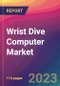 Wrist Dive Computer Market Size, Market Share, Application Analysis, Regional Outlook, Growth Trends, Key Players, Competitive Strategies and Forecasts, 2023 to 2031 - Product Image