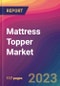 Mattress Topper Market Size, Market Share, Application Analysis, Regional Outlook, Growth Trends, Key Players, Competitive Strategies and Forecasts, 2023 to 2031 - Product Image
