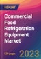Commercial Food Refrigeration Equipment Market Size, Market Share, Application Analysis, Regional Outlook, Growth Trends, Key Players, Competitive Strategies and Forecasts, 2023 to 2031 - Product Image