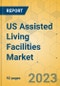 US Assisted Living Facilities Market - Focused Insights 2023-2028 - Product Thumbnail Image