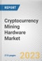 Cryptocurrency Mining Hardware Market By Type, By Coin, By Application: Global Opportunity Analysis and Industry Forecast, 2023-2032 - Product Image