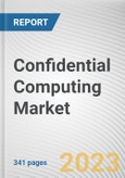 Confidential Computing Market By Component, By Deployment Mode, By Application, By End User: Global Opportunity Analysis and Industry Forecast, 2023-2032- Product Image