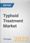 Typhoid Treatment Market By Treatment type, By Route of Administration, By Distribution Channel: Global Opportunity Analysis and Industry Forecast, 2023-2032 - Product Thumbnail Image