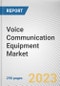 Voice Communication Equipment Market By Type, By Network Equipment, By Enterprise Size, By Industry Verticals, By Component: Global Opportunity Analysis and Industry Forecast, 2023-2032 - Product Image