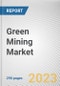Green Mining Market By Mining Type, By Mineral or Metal Extracted, By Technology: Global Opportunity Analysis and Industry Forecast, 2023-2032 - Product Thumbnail Image