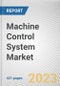 Machine Control System Market By Type, By End User, By Equipment: Global Opportunity Analysis and Industry Forecast, 2023-2032 - Product Image