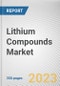 Lithium Compounds Market By Type, By Application: Global Opportunity Analysis and Industry Forecast, 2023-2032 - Product Image