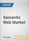 Semantic Web Market By Component, By Deployment Type, By Enterprise Size, By Industry Vertical: Global Opportunity Analysis and Industry Forecast, 2023-2032 - Product Image