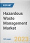 Hazardous Waste Management Market By Type, By Waste, By Chemical Composition, By Treatment, By Disposal Method: Global Opportunity Analysis and Industry Forecast, 2023-2032 - Product Image