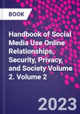 Handbook of Social Media Use Online Relationships, Security, Privacy, and Society Volume 2. Volume 2- Product Image