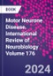 Motor Neurone Disease. International Review of Neurobiology Volume 176 - Product Thumbnail Image