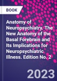 Anatomy of Neuropsychiatry. The New Anatomy of the Basal Forebrain and Its Implications for Neuropsychiatric Illness. Edition No. 2- Product Image