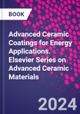 Advanced Ceramic Coatings for Energy Applications. Elsevier Series on Advanced Ceramic Materials- Product Image