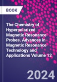 The Chemistry of Hyperpolarized Magnetic Resonance Probes. Advances in Magnetic Resonance Technology and Applications Volume 12- Product Image