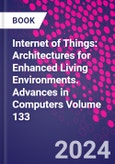 Internet of Things: Architectures for Enhanced Living Environments. Advances in Computers Volume 133- Product Image