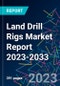 Land Drill Rigs Market Report 2023-2033 - Product Image