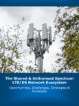 The Shared & Unlicensed Spectrum LTE/5G Network Ecosystem 2023-2030: Opportunities, Challenges, Strategies & Forecasts- Product Image