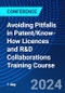 Avoiding Pitfalls in Patent/Know-How Licences and R&D Collaborations Training Course (July 18, 2024) - Product Image