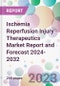 Ischemia Reperfusion Injury Therapeutics Market Report and Forecast 2024-2032 - Product Image