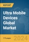 Ultra Mobile Devices Global Market Report 2024 - Product Image