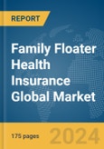 Family Floater Health Insurance Global Market Report 2024- Product Image