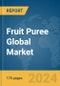 Fruit Puree Global Market Report 2024 - Product Image