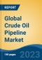 Global Crude Oil Pipeline Market - Industry Size, Share, Trends, Opportunity, and Forecast, 2018-2028 - Product Image