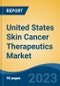 United States Skin Cancer Therapeutics Market, Competition, Forecast and Opportunities, 2018-2028 - Product Image