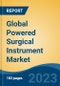 Global Powered Surgical Instrument Market - Industry Size, Share, Trends, Opportunity, and Forecast, 2018-2028 - Product Image