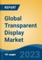 Global Transparent Display Market - Industry Size, Share, Trends, Opportunity, and Forecast, 2018-2028 - Product Image