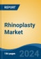 Rhinoplasty Market - Global Industry Size, Share, Trends, Opportunity, and Forecast, 2019-2029F - Product Image