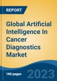 Global Artificial Intelligence In Cancer Diagnostics Market - Industry Size, Share, Trends, Opportunity, and Forecast, 2018-2028- Product Image