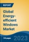 Global Energy-efficient Windows Market - Industry Size, Share, Trends, Opportunity, and Forecast, 2018-2028 - Product Image
